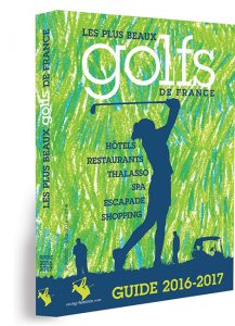 Le Guide des plus beaux golfs de France 2016-2017, le compagnon indispensable